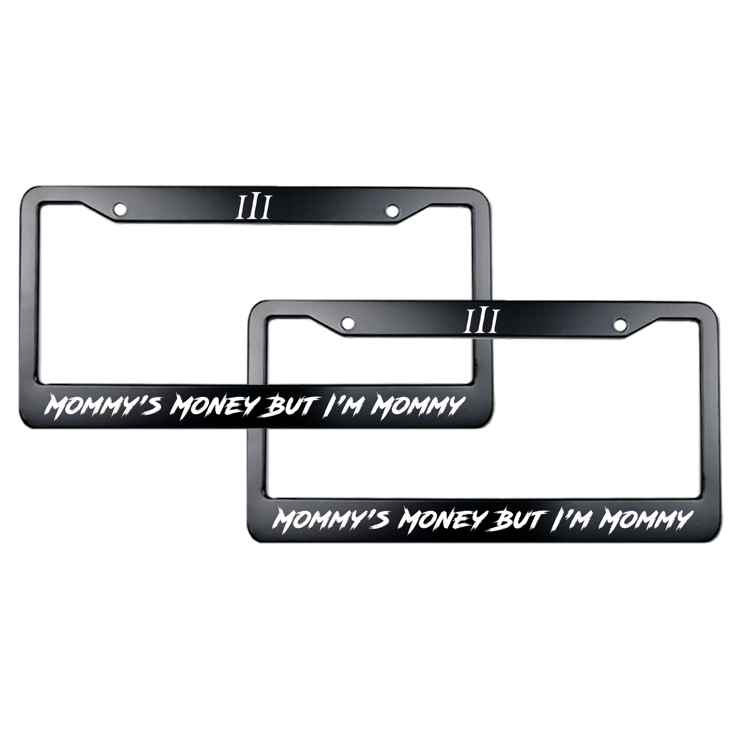 “MOMMY'S MONEY BUT I'M MOMMY" STEEL LICENSE PLATE FRAME