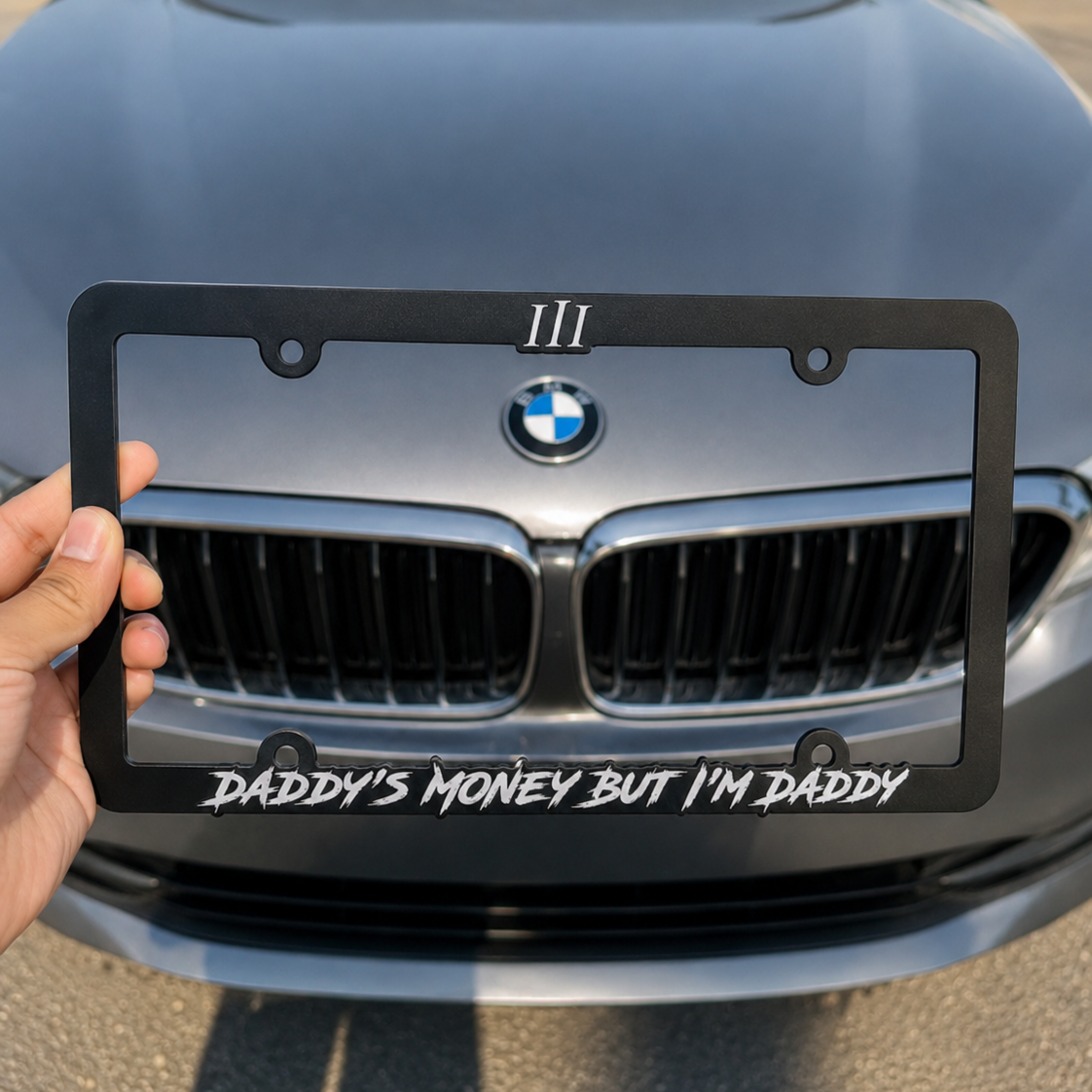 “DADDY'S MONEY BUT I'M DADDY" TAG CLEAR DESIGN | LICENSE PLATE FRAME
