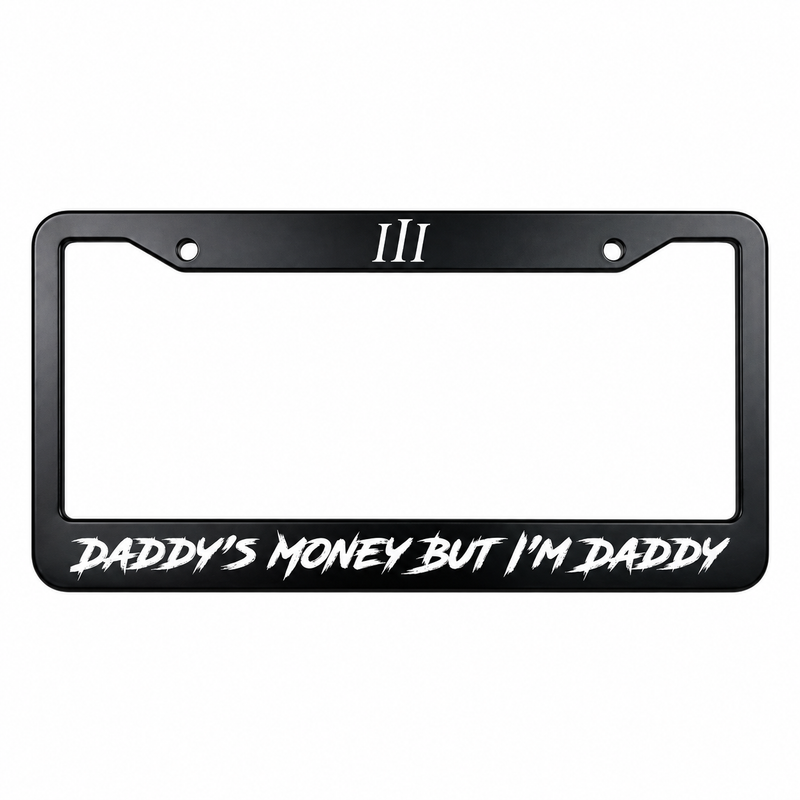 “DADDY'S MONEY BUT I'M DADDY" STEEL LICENSE PLATE FRAME