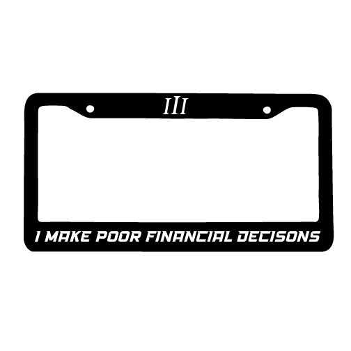 "POOR FINANCIAL "DECISONS"" STEEL LICENSE PLATE FRAME | LIMITED