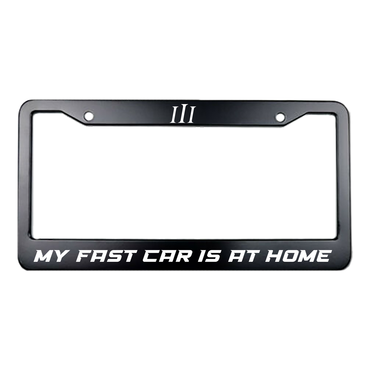 "MY FAST CAR IS AT HOME" PLATE FRAME