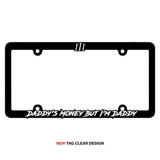“Daddy's Money But I'm Daddy" Tag Clear Design | License Plate Frame