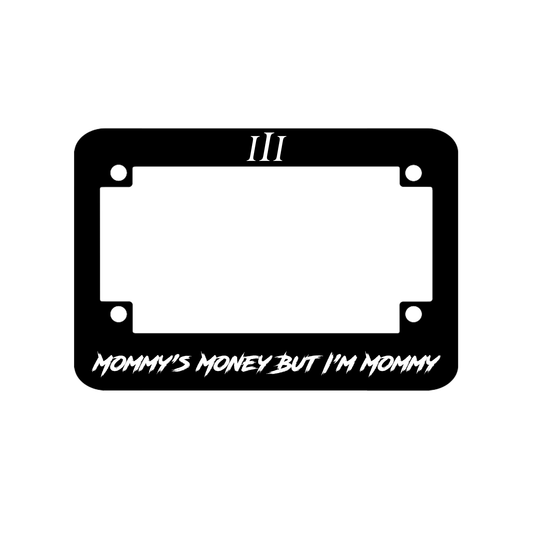 “MOMMY'S MONEY BUT I'M MOMMY" BIKE LICENSE PLATE FRAME