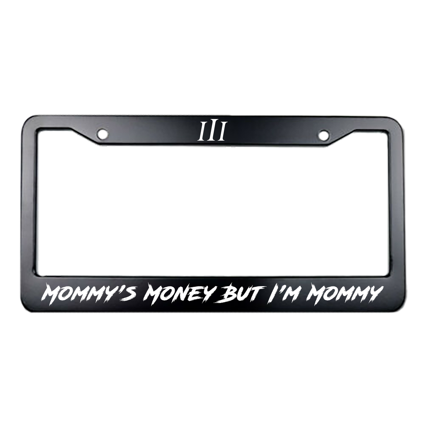 “MOMMY'S MONEY BUT I'M MOMMY" LICENSE PLATE FRAME