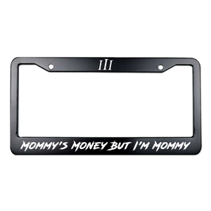 “MOMMY'S MONEY BUT I'M MOMMY" STEEL LICENSE PLATE FRAME
