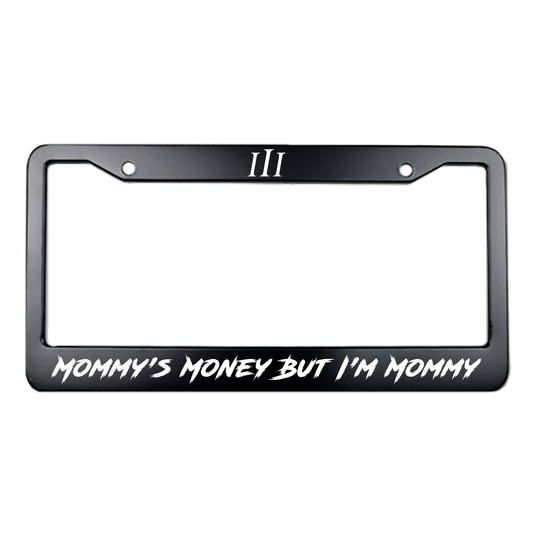 “MOMMY'S MONEY BUT I'M MOMMY" LICENSE PLATE FRAME