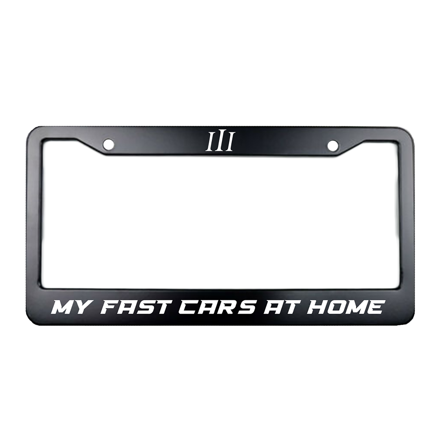 "MY FAST CARS AT HOME" PLATE FRAME