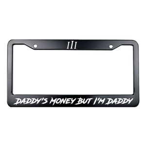 “DADDY'S MONEY BUT I'M DADDY" STEEL LICENSE PLATE FRAME