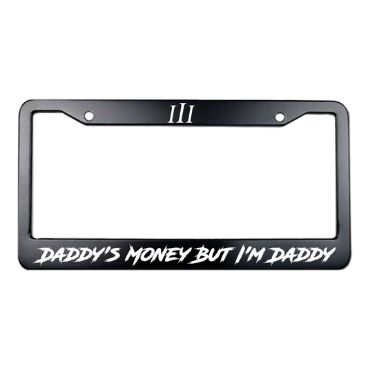 “DADDY'S MONEY BUT I'M DADDY" LICENSE PLATE FRAME
