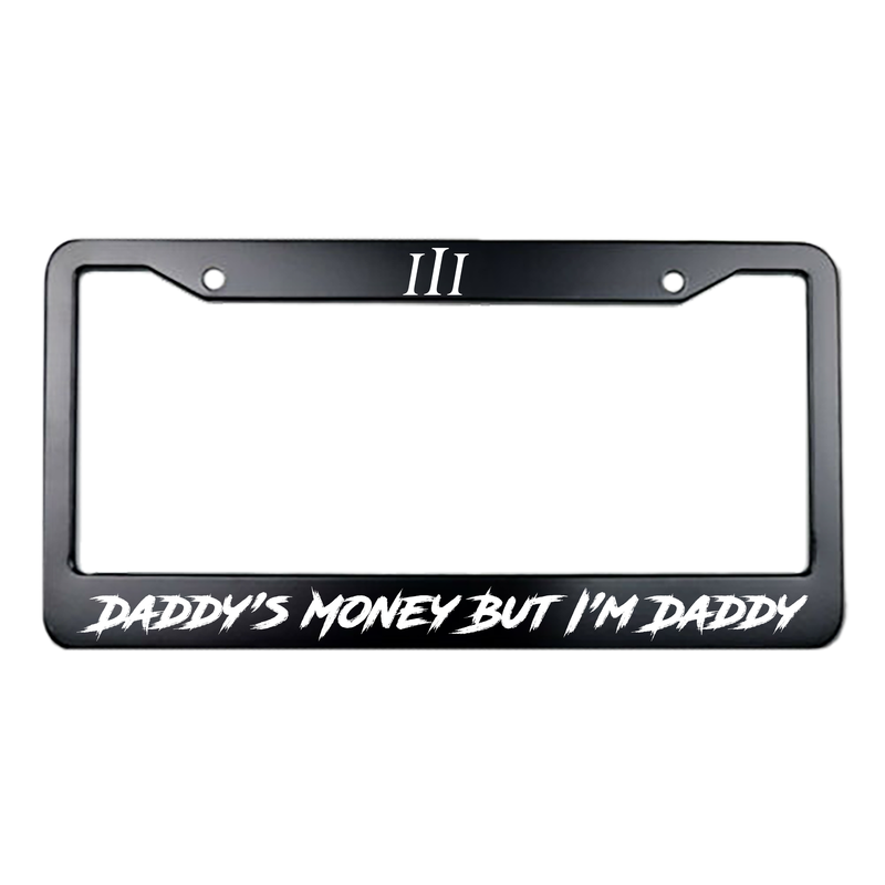 “DADDY'S MONEY BUT I'M DADDY" STEEL LICENSE PLATE FRAME