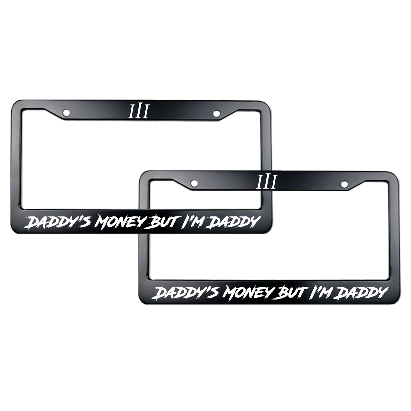“DADDY'S MONEY BUT I'M DADDY" LICENSE PLATE FRAME